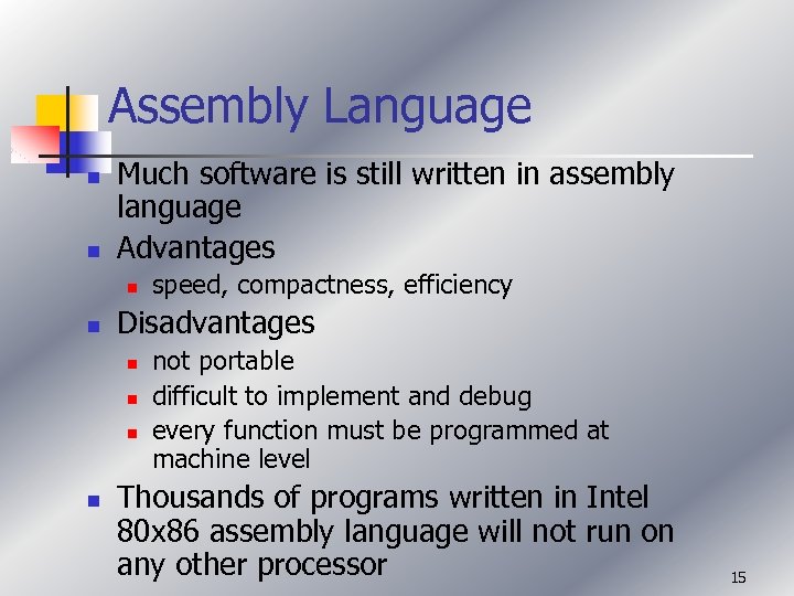 Assembly Language n n Much software is still written in assembly language Advantages n