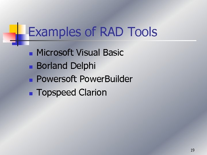 Examples of RAD Tools n n Microsoft Visual Basic Borland Delphi Powersoft Power. Builder