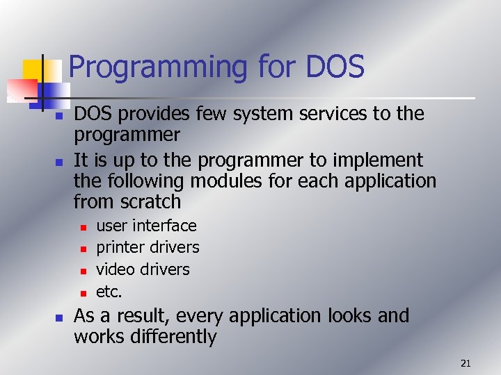 Programming for DOS n n DOS provides few system services to the programmer It