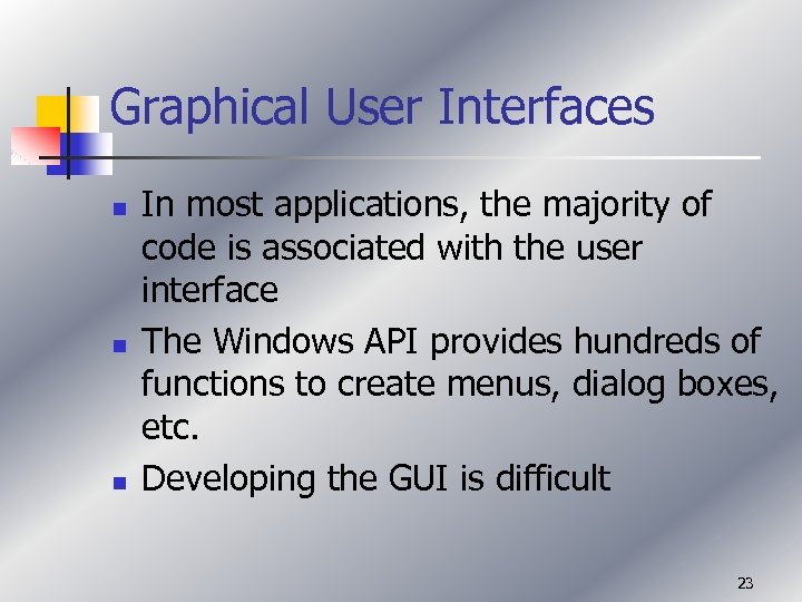 Graphical User Interfaces n n n In most applications, the majority of code is