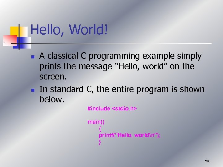 Hello, World! n n A classical C programming example simply prints the message “Hello,