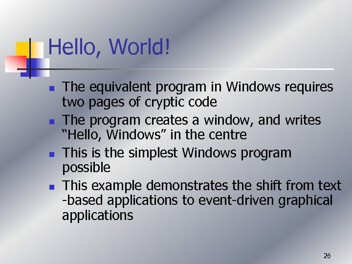 Hello, World! n n The equivalent program in Windows requires two pages of cryptic