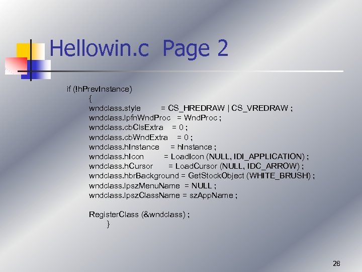 Hellowin. c Page 2 if (!h. Prev. Instance) { wndclass. style = CS_HREDRAW |