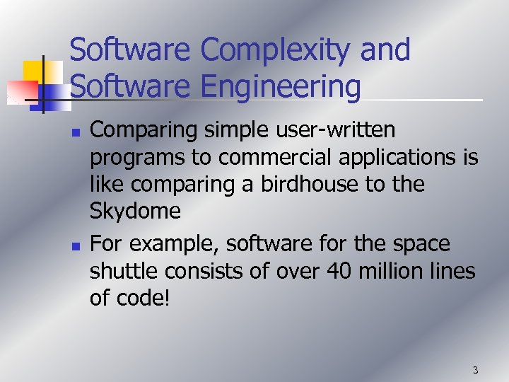 Software Complexity and Software Engineering n n Comparing simple user-written programs to commercial applications