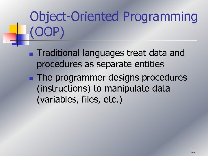 Object-Oriented Programming (OOP) n n Traditional languages treat data and procedures as separate entities