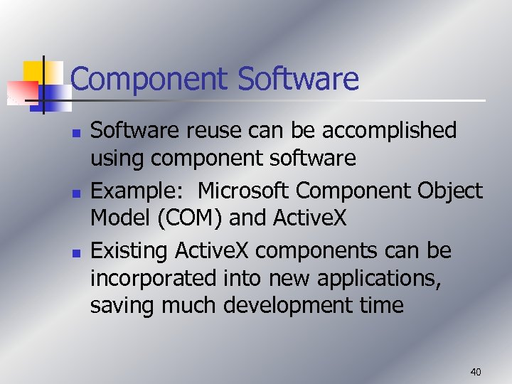 Component Software n n n Software reuse can be accomplished using component software Example: