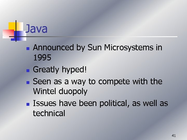 Java n n Announced by Sun Microsystems in 1995 Greatly hyped! Seen as a