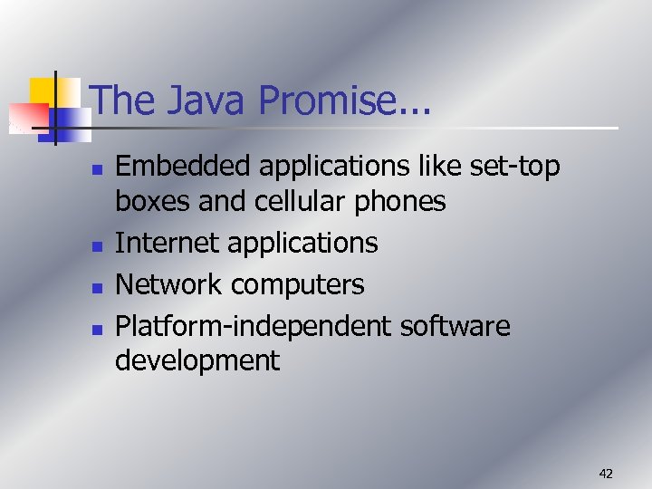 The Java Promise. . . n n Embedded applications like set-top boxes and cellular