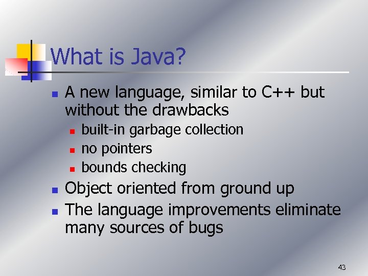 What is Java? n A new language, similar to C++ but without the drawbacks