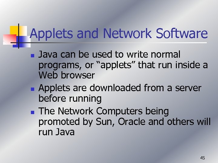 Applets and Network Software n n n Java can be used to write normal