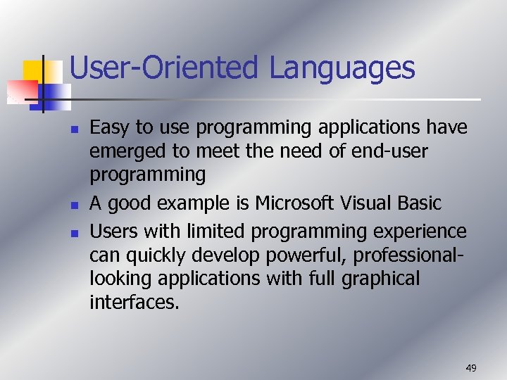 User-Oriented Languages n n n Easy to use programming applications have emerged to meet