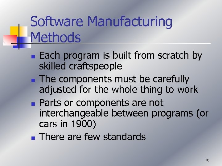 Software Manufacturing Methods n n Each program is built from scratch by skilled craftspeople