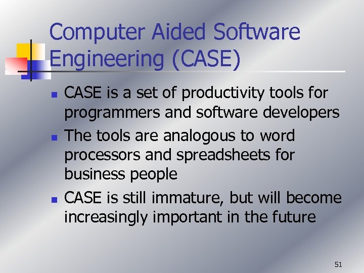 Computer Aided Software Engineering (CASE) n n n CASE is a set of productivity