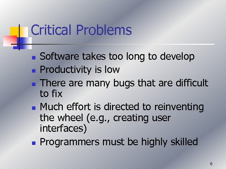 Critical Problems n n n Software takes too long to develop Productivity is low