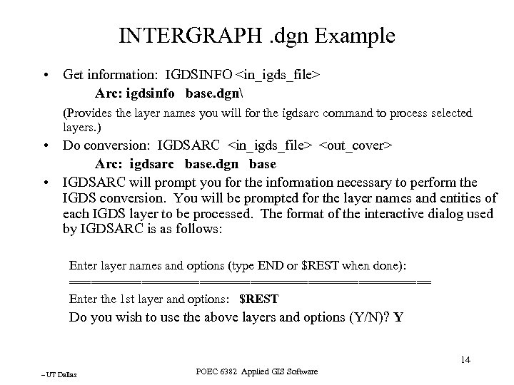 INTERGRAPH. dgn Example • Get information: IGDSINFO <in_igds_file> Arc: igdsinfo base. dgn (Provides the