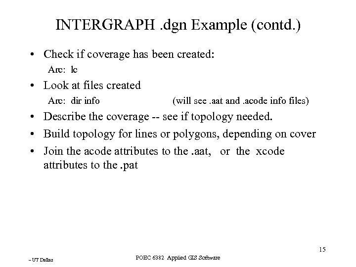 INTERGRAPH. dgn Example (contd. ) • Check if coverage has been created: Arc: lc