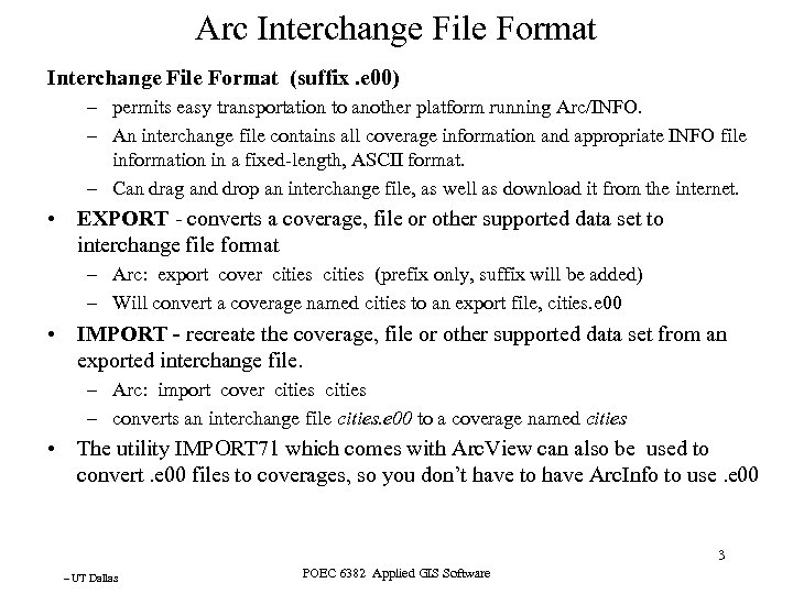 Arc Interchange File Format (suffix. e 00) – permits easy transportation to another platform