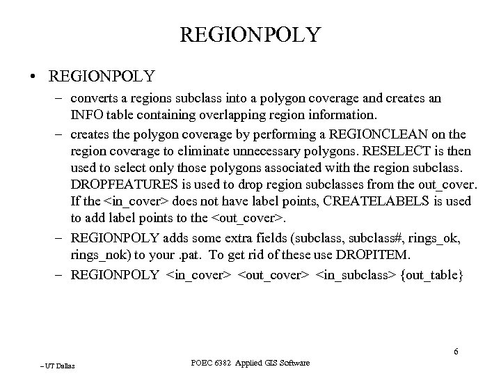 REGIONPOLY • REGIONPOLY – converts a regions subclass into a polygon coverage and creates