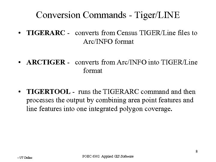 Conversion Commands - Tiger/LINE • TIGERARC - converts from Census TIGER/Line files to Arc/INFO