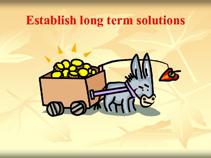 Establish long term solutions 