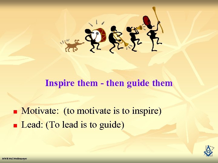 Inspire them - then guide them n n Motivate: (to motivate is to inspire)