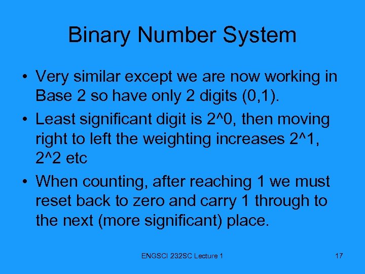 Binary Number System • Very similar except we are now working in Base 2