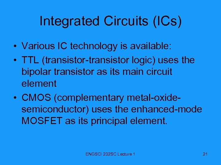 Integrated Circuits (ICs) • Various IC technology is available: • TTL (transistor-transistor logic) uses
