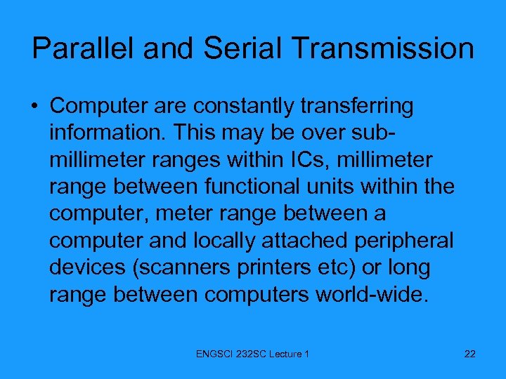 Parallel and Serial Transmission • Computer are constantly transferring information. This may be over