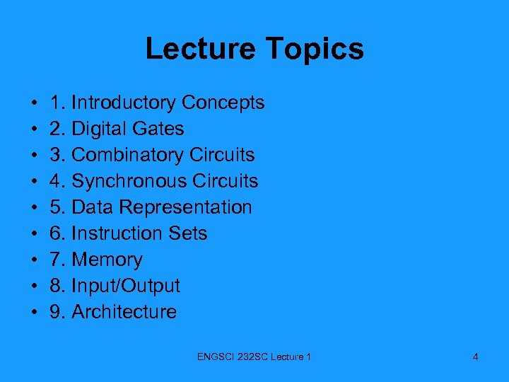 Lecture Topics • • • 1. Introductory Concepts 2. Digital Gates 3. Combinatory Circuits