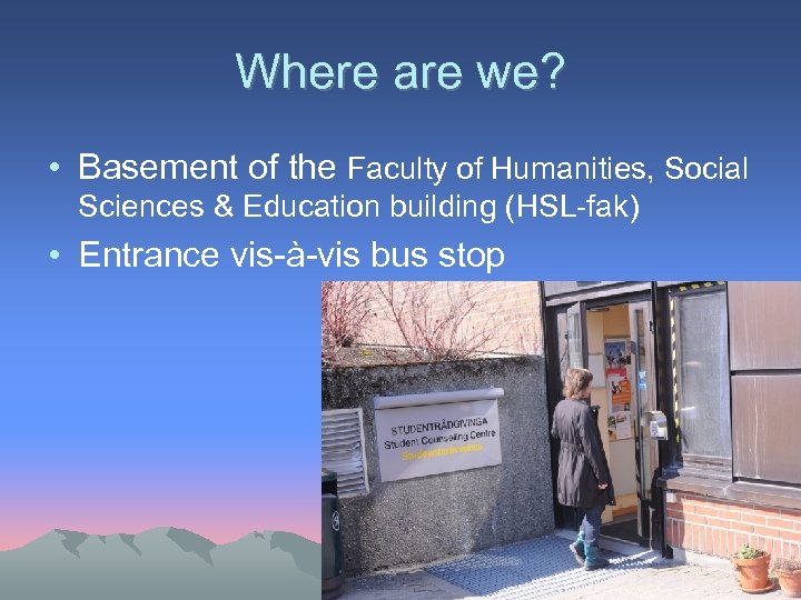 Where are we? • Basement of the Faculty of Humanities, Social Sciences & Education
