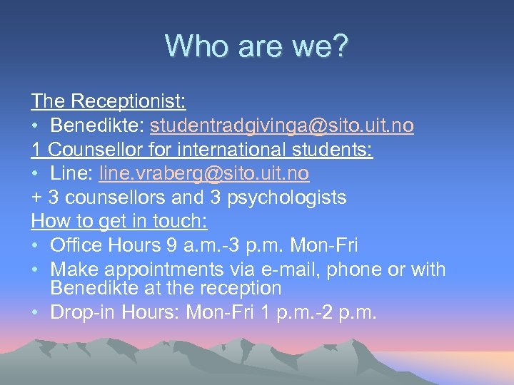 Who are we? The Receptionist: • Benedikte: studentradgivinga@sito. uit. no 1 Counsellor for international