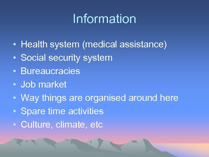 Information • • Health system (medical assistance) Social security system Bureaucracies Job market Way
