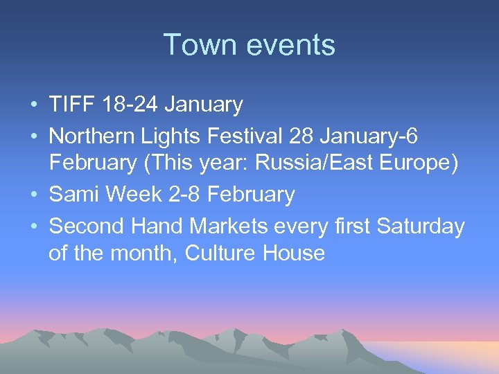 Town events • TIFF 18 -24 January • Northern Lights Festival 28 January-6 February