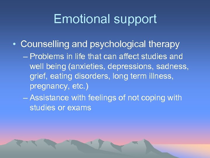 Emotional support • Counselling and psychological therapy – Problems in life that can affect