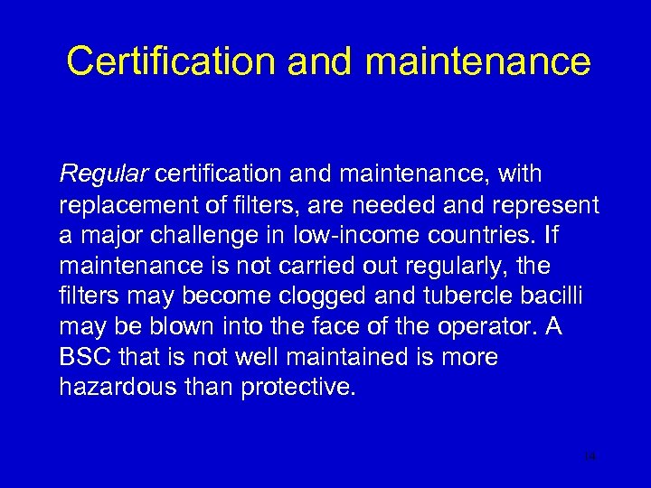 Certification and maintenance Regular certification and maintenance, with replacement of filters, are needed and