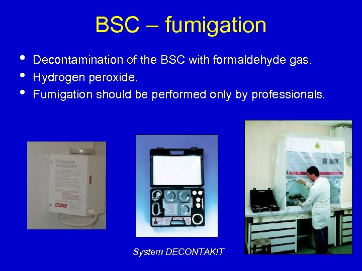 BSC – fumigation • • • Decontamination of the BSC with formaldehyde gas. Hydrogen