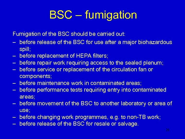 BSC – fumigation Fumigation of the BSC should be carried out: – before release