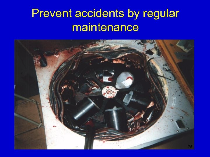 Prevent accidents by regular maintenance 26 