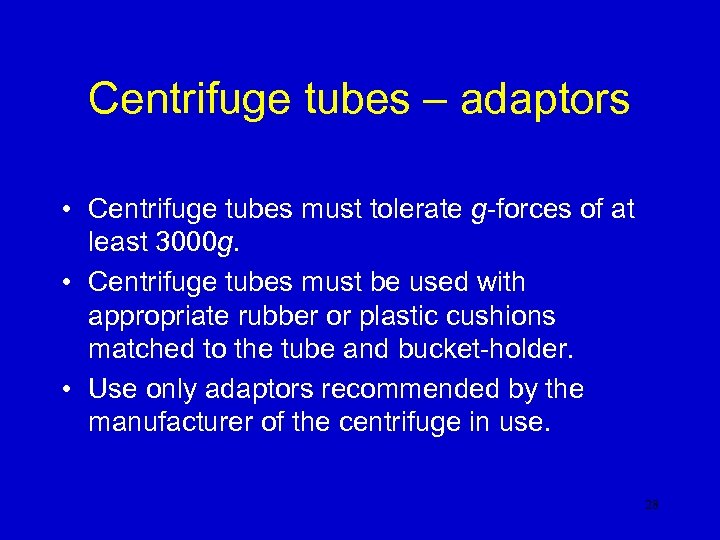 Centrifuge tubes – adaptors • Centrifuge tubes must tolerate g-forces of at least 3000