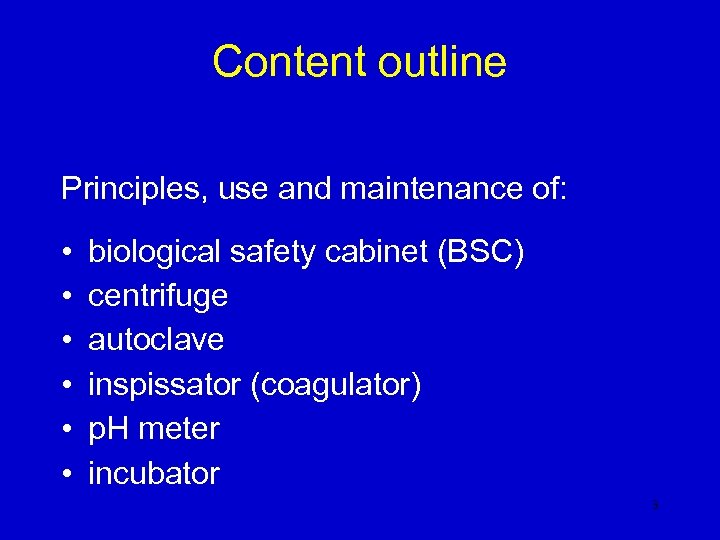 Content outline Principles, use and maintenance of: • • • biological safety cabinet (BSC)