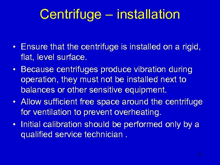 Centrifuge – installation • Ensure that the centrifuge is installed on a rigid, flat,