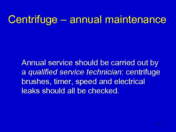 Centrifuge – annual maintenance Annual service should be carried out by a qualified service