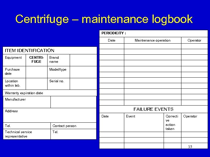 Centrifuge – maintenance logbook PERIODICITY : Date Maintenance operation Operator ITEM IDENTIFICATION Equipment CENTRIFUGE