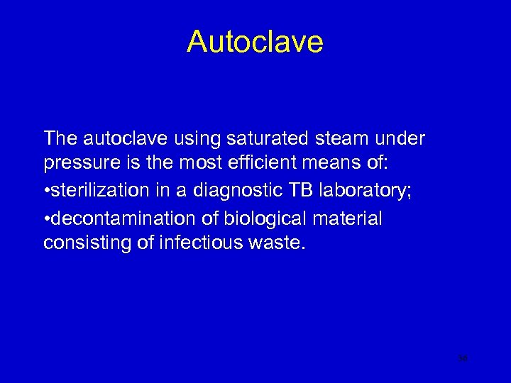 Autoclave The autoclave using saturated steam under pressure is the most efficient means of: