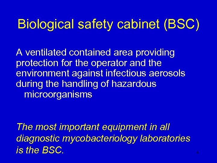 Biological safety cabinet (BSC) A ventilated contained area providing protection for the operator and