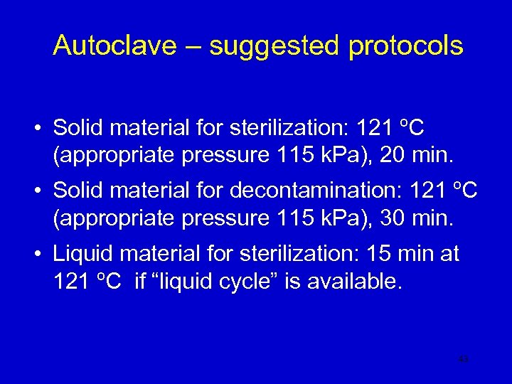 Autoclave – suggested protocols • Solid material for sterilization: 121 ºC (appropriate pressure 115