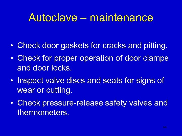 Autoclave – maintenance • Check door gaskets for cracks and pitting. • Check for