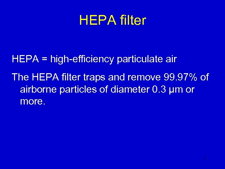 HEPA filter HEPA = high-efficiency particulate air The HEPA filter traps and remove 99.