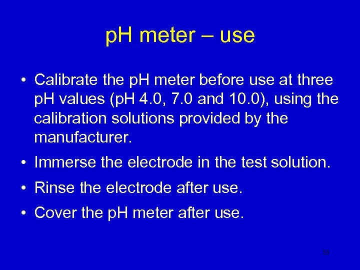 p. H meter – use • Calibrate the p. H meter before use at