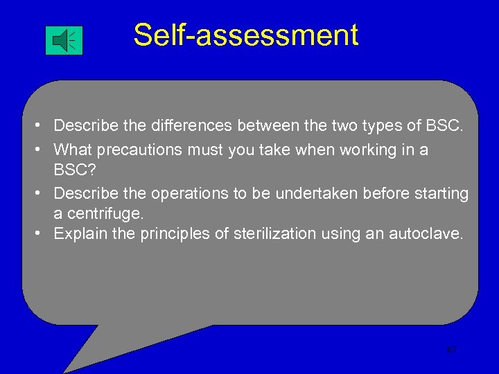 Self-assessment • Describe the differences between the two types of BSC. • What precautions